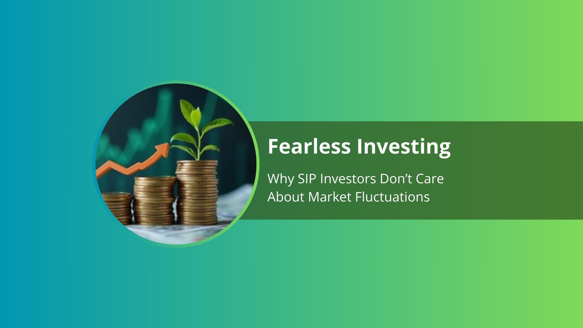 Fearless Investing: Why SIP Investors Don’t Care About Market Fluctuations